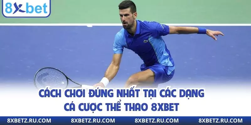 Cách chơi đúng nhất tại các dạng cá cược thể thao 8xbet