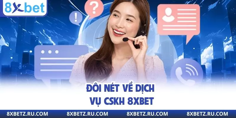 Đôi nét về dịch vụ CSKH 8xbet