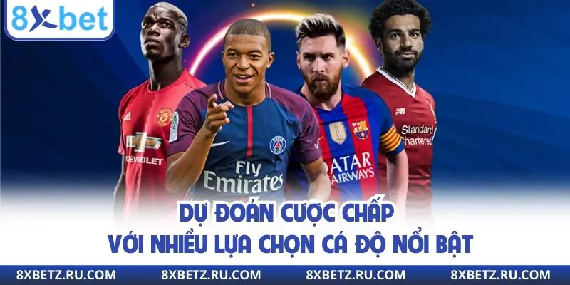 Dự đoán cược chấp với nhiều lựa chọn cá độ nổi bật