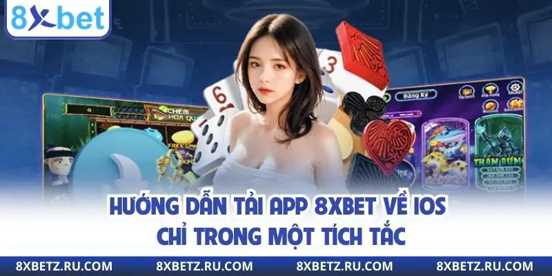 Hướng dẫn tải app 8xbet về IOS chỉ trong một tích tắc