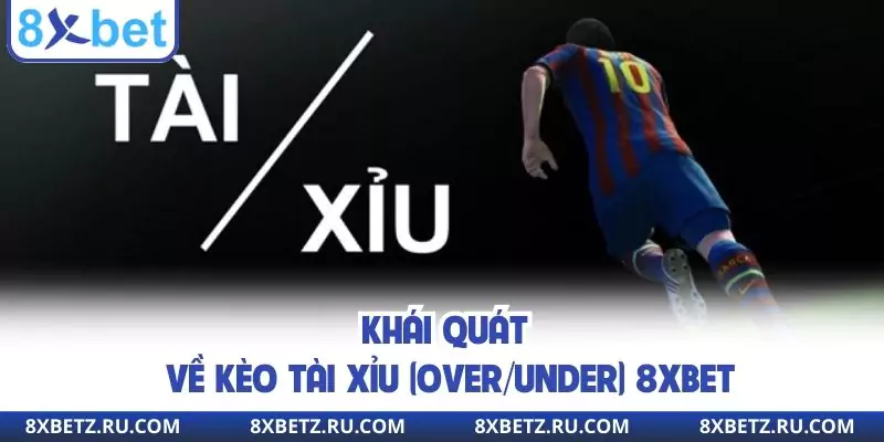 Khái quát về kèo tài xỉu (over/Under) 8xbet