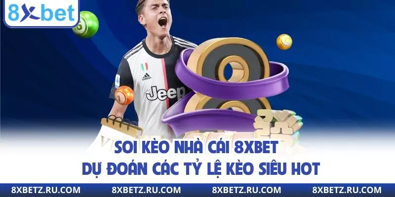 Soi Kèo Nhà Cái 8XBET - Dự Đoán Các Tỷ Lệ Kèo Siêu Hot